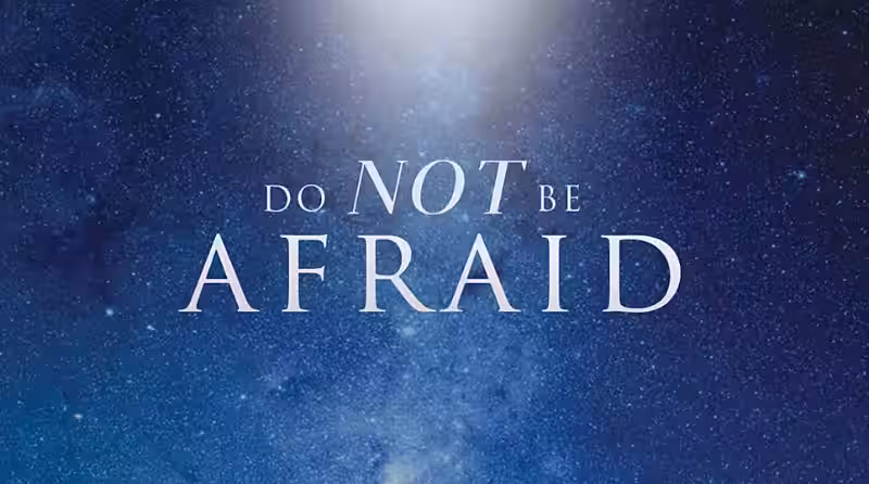 Do Not Be Afraid: Navigating Your Spiritual Journey with Faith and Courage