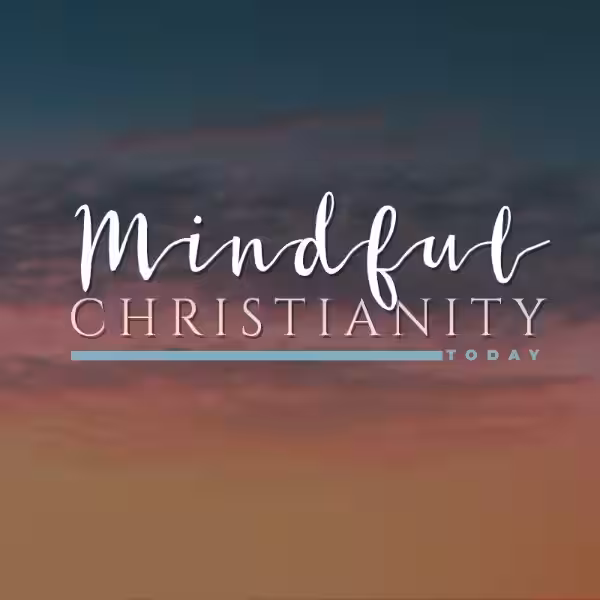 Mindful Christianity: Cultivating Deeper Faith in a Distracted World